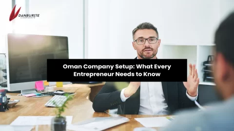 Oman Company Setup: What Every Entrepreneur Needs to Know 