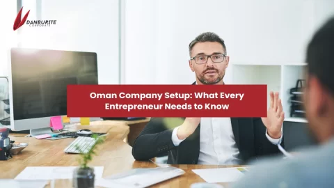 Oman Company Setup: What Every Entrepreneur Needs to Know 