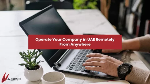 Operate Your Company in UAE Remotely From Anywhere