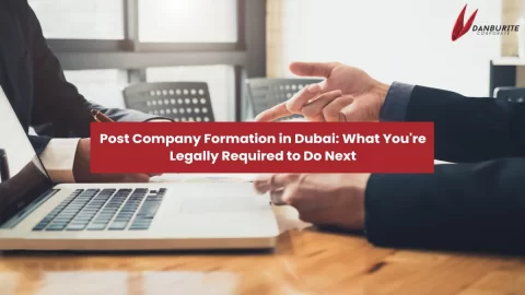 Post Company Formation in Dubai: What You're Legally Required to Do Next