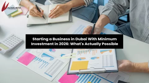 Starting a Business in Dubai With Minimum Investment in 2026: What's Actually Possible