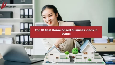 Top 10 Best Home Based Business Ideas in Dubai 