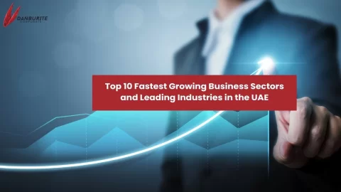 Top 10 Fastest Growing Business Sectors and Leading Industries in the UAE