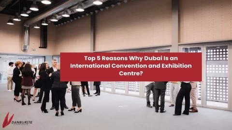 Top 5 Reasons Why Dubai Is an International Convention and Exhibition Centre?