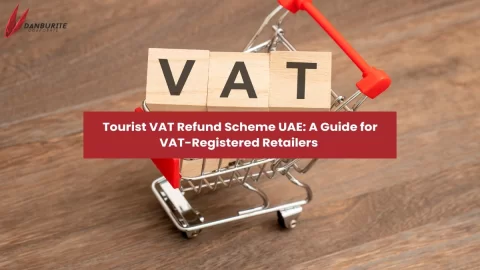  Tourist VAT Refund Scheme UAE: A Guide for VAT-Registered Retailers 