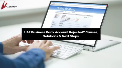 UAE Business Bank Account Rejected? Causes, Solutions & Next Steps