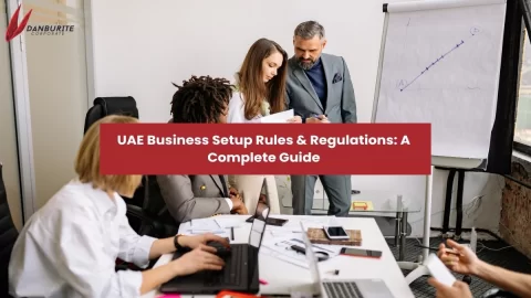 UAE Business Setup Rules & Regulations: A Complete Guide