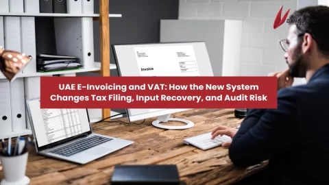 UAE E-Invoicing and VAT: How the New System Changes Tax Filing, Input Recovery, and Audit Risk
