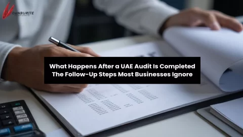 What Happens After a UAE Audit Is Completed —The Follow-Up Steps Most Businesses Ignore