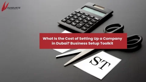 What Is the Cost of Setting Up a Company in Dubai? Business Setup Toolkit