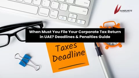 When Must You File Your Corporate Tax Return in UAE? Deadlines & Penalties Guide