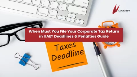 When Must You File Your Corporate Tax Return in UAE? Deadlines & Penalties Guide
