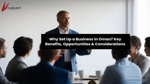 Why Set Up a Business in Oman? Key Benefits, Opportunities & Considerations
